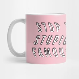 Stop Making Stupid People Famous Mug